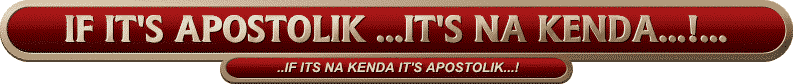 IF ITS APOSTOLIK ...ITS NA KENDA...!...
